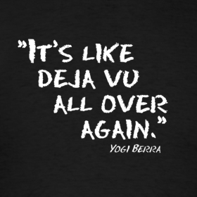 it-s-like-deja-vu-all-over-again-yogi-berra_design